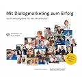 Mit Dialogmarketing zum Erfolg - Ein Praxisratgeber f�r den Mittelstand