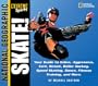 Skate: Your Guide to Inline, Aggressive, Vert, Street, Roller Hockey, Speed Skating, Dance, Fitness Training, and More (National Geographic Extreme Sports)