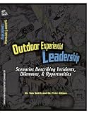 Outdoor Experiential Leadership: Scenarios Describing Incidents, Dilemmas, And Opportunities