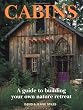 Cabins: A Guide to Building Your Own Nature Retreat