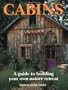Cabins: A Guide to Building Your Own Nature Retreat