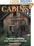 Cabins: A Guide to Building Your Own...
