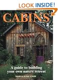 Cabins: A Guide to Building Your Own Nature Retreat