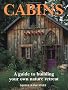 Cabins: A Guide to Building Your Own Nature Retreat
