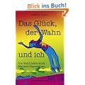 Das Gl�ck, der Wahn und ich: Die Geschichte eines Manisch-Depressiven