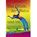 Das Gl�ck, der Wahn und ich: Die Geschichte eines Manisch-Depressiven