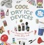 Cool Dry Ice Devices: Fun Science Projects with Dry Ice (Cool Science)