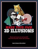 Make Your Own 3D Illusions: All You Need to Press Out and Assemble More Than 50 Puzzles, Teasers and Curiosities