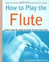 How to Play the Flute: Everything You Need to Know to Play the Flute