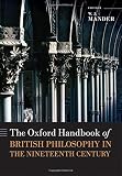 The Oxford handbook of British philosophy in the nineteenth century
