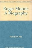 Roger Moore : a biography