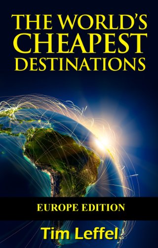 The World's Cheapest Destinations - Europe, by Tim Leffel