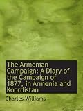 The Armenian Campaign: A Diary of the Campaign of 1877, in Armenia and Koordistan