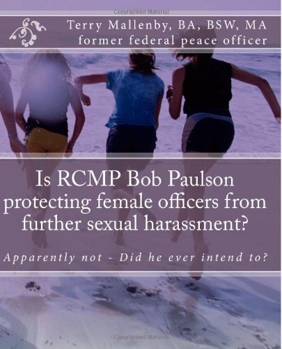 Is RCMP Bob Paulson protecting female officers from further sexual harassment?: Apparently not - Did he ever intend to?