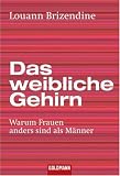 Das weibliche Gehirn: Warum Frauen anders sind als M�nner - Louann Brizendine