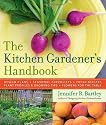 The Kitchen Gardener's Handbook: Design Plans, Seasonal Checklists, Fresh Recipes, Plant Profiles, Growing Tips, and Flowers for the Table