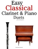 Easy Classical Clarinet & Piano Duets: Featuring music of Vivaldi, Mozart, Handel and other composers