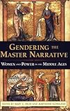 Gendering the Master Narrative: Women and Power in the Middle Ages
