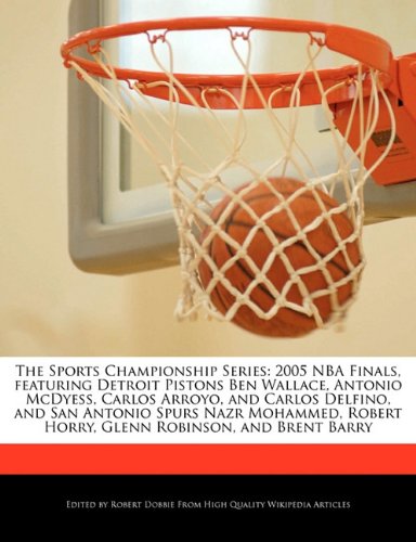 The Sports Championship Series: 2005 NBA Finals, featuring Detroit Pistons Ben Wallace, Antonio McDyess, Carlos Arroyo, and Carlos Delfino, and San ... Robert Horry, Glenn Robinson, and Brent Barry