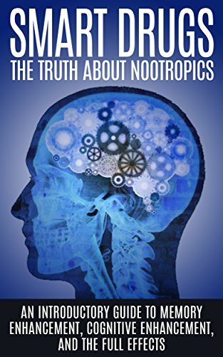 Download Smart Drugs: The Truth About Nootropics: An Introductory Guide to Memory Enhancement, Cognitive Enhancement, And The Full Effects Download Smart Drugs: The Truth About Nootropics: An Introductory Guide to Memory Enhancement, Cognitive Enhancement, And The Full Effects