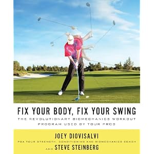 Fix Your Body, Fix Your Swing: The Revolutionary Biomechanics Workout Program Used by Tour... by Joey Diovisalvi and Steve Steinberg