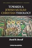 Towards a Jewish-Christian-Muslim Theology (Challenges in Contemporary Theology)