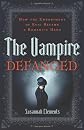 Vampire Defanged, The: How the Embodiment of Evil Became a Romantic Hero
