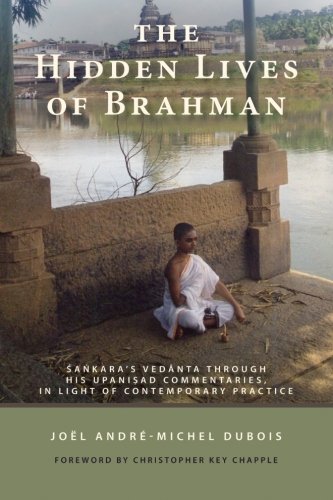 The Hidden Lives of Brahman: Sankara's Vedanta through His Upanisad Commentaries, in Light of Contemporary Practice (SUNY Series in Religious Studies )