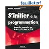 S'initier � la programmation - Avec des exemples en C, C++, C#, Java et PHP