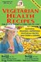 Vegetarian Health Recipes: For Super Energy & Long Life to 120!