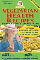 Vegetarian Health Recipes: For Super Energy & Long Life to 120!