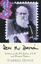 Dear Mr. Darwin: Letters on the Evolution of Life and Human Nature