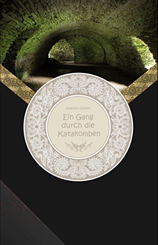 Ein Gang durch die Katakomben (German Edition)