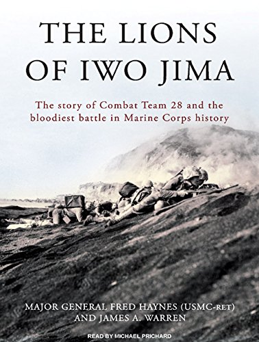 The Lions of Iwo Jima: The Story of Combat Team 28 and the Bloodiest Battle in Marine Corps History