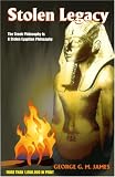 Stolen legacy: The Greeks were not the authors of Greek philosophy, but the people of North Africa, commonly called the Egyptians