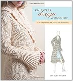 Knitwear Design Workshop: The Comprehensive Guide to Handknits