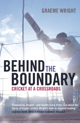 Behind the Boundary: Cricket at a Crossroads, by Graeme Wright Behind the Boundary: Cricket at a Crossroads, by Graeme Wright