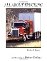 All About Trucking and Becoming a Driver Trainer