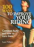 100 Ways to Improve your Riding: Common Faults and How to Cure Them