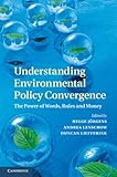 Understanding environmental policy convergence : the power of words, rules and money