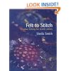 Felt to Stitch: Creative Felting for Textile Artists