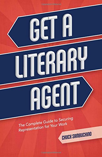 get a literary agent the complete guide to securing representation for your work