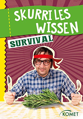 Skurriles Wissen: Survival: Kiefernnadeln sind Kalorienbomben und Vitamin-C-Lieferanten ... und 99 weitere unnütze Fakten (German Edition)