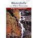 Waterfalls of the White Mountains: 30 Hikes to 100 Waterfalls