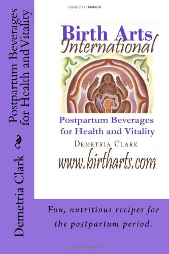 birth arts international postpartum beverages for health and vitality birth arts international guide volume 1