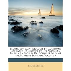 Lecons Sur La Physiologie Et L'Anatomie Comparee de L'Homme Et Des Animaux / Faites a la Faculte Des Sciences de Paris Par H. Milne Edwards, Volume 3