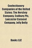 Confectionery Companies of the United States: The Hershey Company, Cadbury Plc, Lancaster Caramel Company, Jelly Belly-
