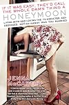 If it was easy, they'd call the whole damn thing a honeymoon : living with and loving the tv-addicted, sex-obsessed, not-so-handy man you married