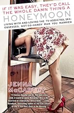 If it was easy, they'd call the whole damn thing a honeymoon : living with and loving the tv-addicted, sex-obsessed, not-so-handy man you married