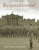 Requisitioned : the British country house in the Second World War